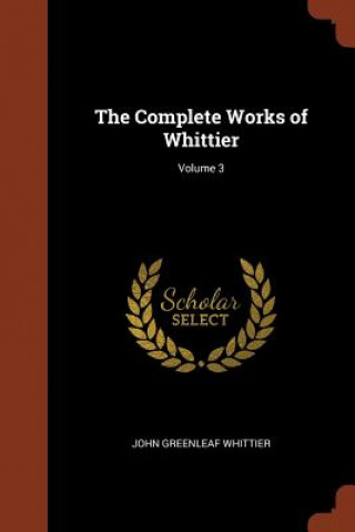 Knjiga Complete Works of Whittier; Volume 3 JOHN GREEN WHITTIER