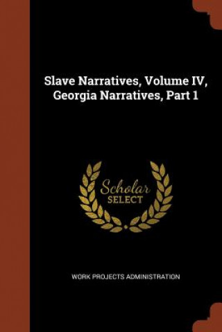 Könyv Slave Narratives, Volume IV, Georgia Narratives, Part 1 WORK ADMINISTRATION