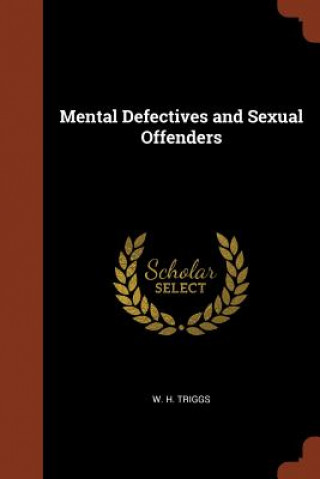 Könyv Mental Defectives and Sexual Offenders W. H. TRIGGS