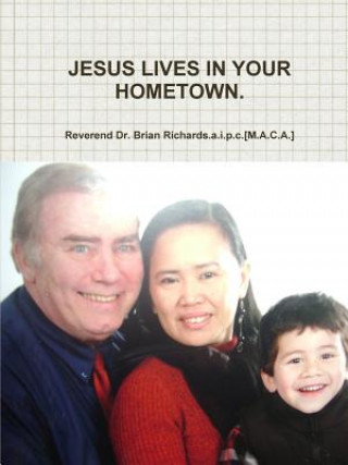 Kniha Jesus Lives in Your Hometown. Reverend Dr. Brian Richards.a.i.p.c.[M.A.C.A.]