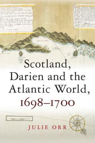 Kniha Scotland, Darien and the Atlantic World, 1698-1700 ORR  JULIE