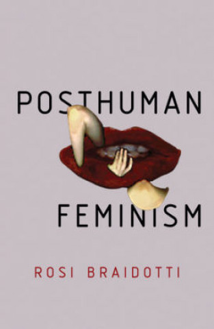 Carte Posthuman Feminism Rosi Braidotti