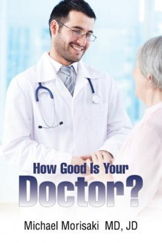 Kniha How Good Is Your Doctor? JD MICH MORISAKI MD