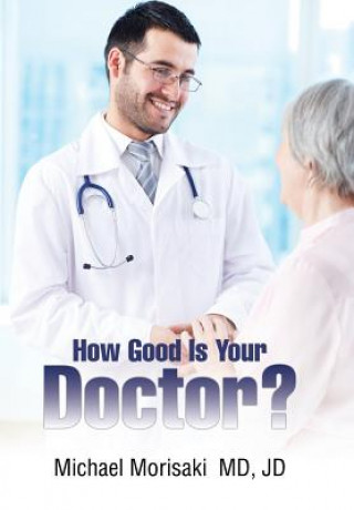 Könyv How Good Is Your Doctor? JD MICH MORISAKI MD