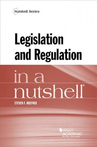 Könyv Legislation and Regulation in a Nutshell Steven Huefner