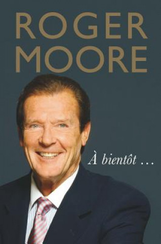 Kniha Roger Moore: A bientot... Roger Moore