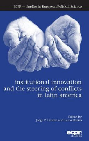 Knjiga Institutional Innovation and the Steering of Conflicts in Latin America Jorge P Gordin