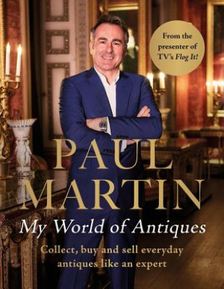 Carte Paul Martin: My World Of Antiques Paul Martin