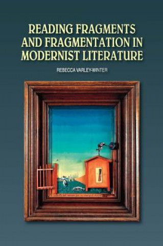 Könyv Reading Fragments and Fragmentation in Modernist Literature Rebecca Varley-Winter