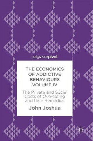 Kniha Economics of Addictive Behaviours Volume IV John Joshua