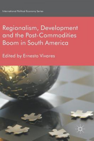 Carte Regionalism, Development and the Post-Commodities Boom in South America Ernesto Vivares