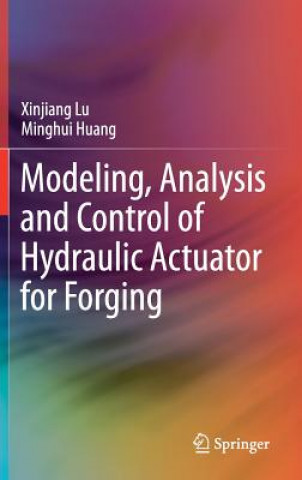 Kniha Modeling, Analysis and Control of Hydraulic Actuator for Forging Xinjiang Lu