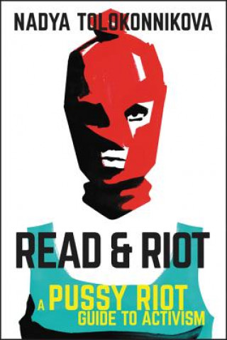 Könyv Read & Riot Nadya Tolokonnikova