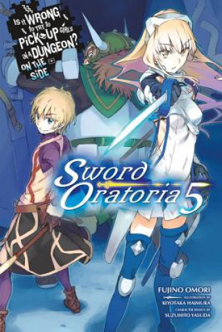 Книга Is It Wrong to Try to Pick Up Girls in a Dungeon? Sword Oratoria, Vol. 5 (light novel) Fujino Omori