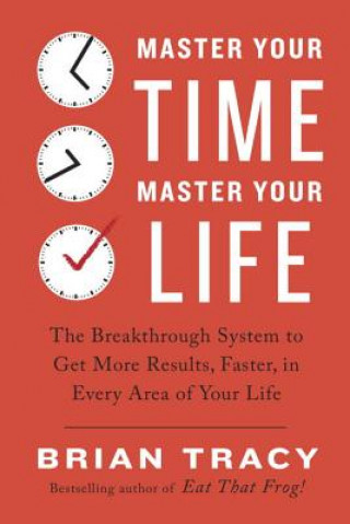 Kniha Master Your Time, Master Your Life Brian Tracy