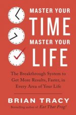 Carte Master Your Time, Master Your Life Brian Tracy