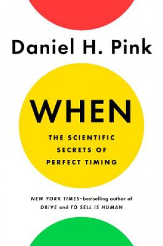 Könyv When: The Scientific Secrets of Perfect Timing Daniel H. Pink