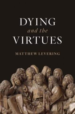 Carte Dying and the Virtues Matthew Levering