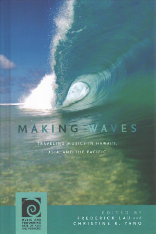 Libro Making Waves: Traveling Musics in Hawai'i, Asia, and the Pacific David D. Harnish