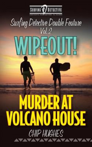 Knjiga Surfing Detective Double Feature Vol. 2 - Wipeout! - Murder at Volcano House Chip Hughes