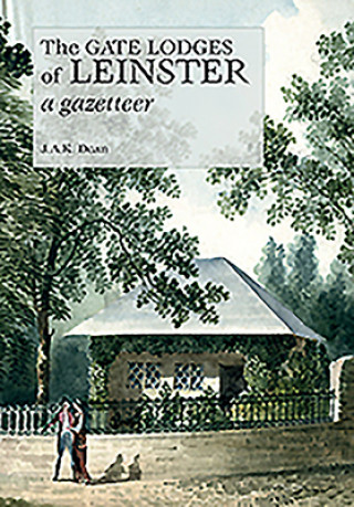 Carte Gate Lodges of Leinster: A Gazetteer J. A. K. Dean