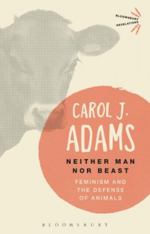 Könyv Neither Man Nor Beast: Feminism and the Defense of Animals Carol J. Adams