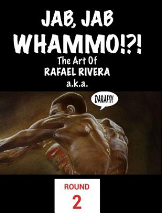 Kniha Jab, Jab, Whammo !!! The Art Of Rafael Rivera Rafael Rivera