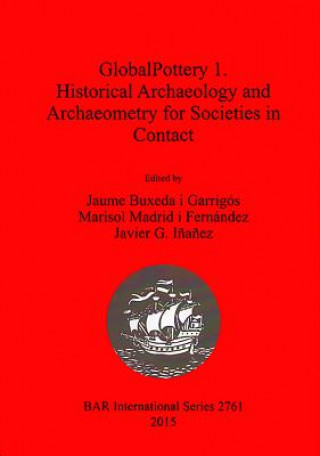 Knjiga GlobalPottery 1. Historical Archaeology and Archaeometry for Societies in Contact Marisol Madrid i Fernández