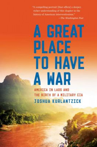 Könyv Great Place to Have a War Joshua Kurlantzick
