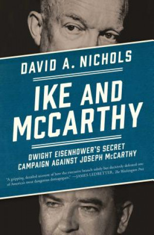 Kniha Ike and McCarthy: Dwight Eisenhower's Secret Campaign Against Joseph McCarthy David A. Nichols