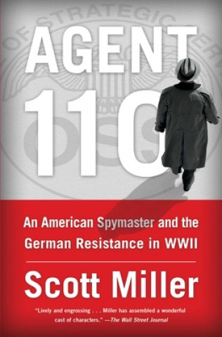 Kniha Agent 110: An American Spymaster and the German Resistance in WWII Scott Miller