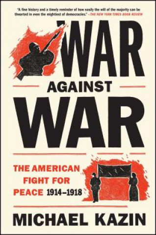 Książka War Against War: The American Fight for Peace, 1914-1918 Michael Kazin