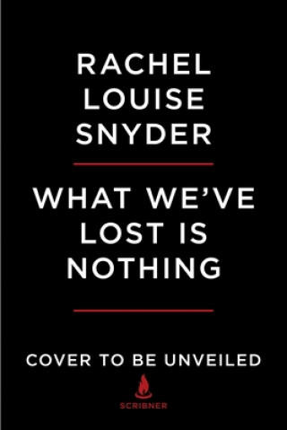Książka What We've Lost Is Nothing Rachel Louise Snyder
