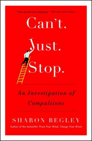 Książka Can't Just Stop: An Investigation of Compulsions Sharon Begley