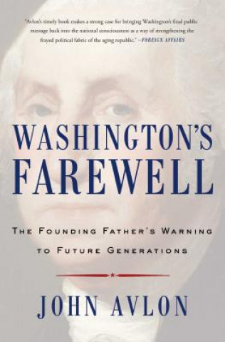 Könyv Washington's Farewell: The Founding Father's Warning to Future Generations John Avlon