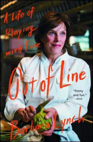 Kniha Out of Line: A Life of Playing with Fire Barbara Lynch