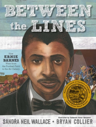 Carte Between the Lines: How Ernie Barnes Went from the Football Field to the Art Gallery Sandra Neil Wallace