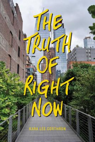 Kniha The Truth of Right Now Kara Lee Corthron