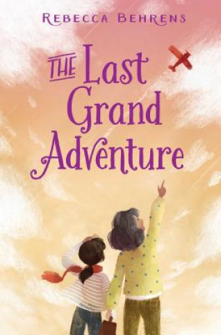 Kniha The Last Grand Adventure Rebecca Behrens