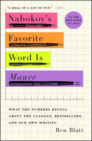 Buch Nabokov's Favorite Word Is Mauve: What the Numbers Reveal about the Classics, Bestsellers, and Our Own Writing Ben Blatt