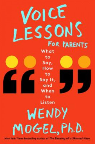 Kniha Voice Lessons for Parents: What to Say, How to Say It, and When to Listen Wendy Mogel