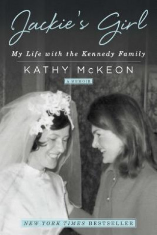 Kniha Jackie's Girl: My Life with the Kennedy Family Kathy Mckeon