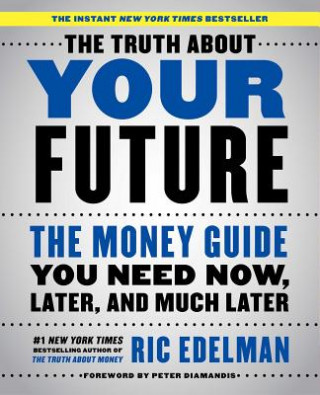 Könyv The Truth about Your Future: The Money Guide You Need Now, Later, and Much Later Ric Edelman