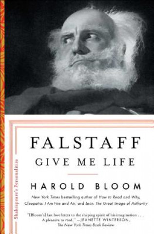 Kniha Falstaff: Give Me Lifevolume 1 Harold Bloom