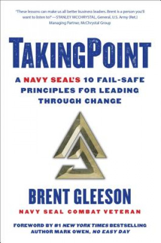 Книга Takingpoint: A Navy Seal's 10 Fail Safe Principles for Leading Through Change Brent Gleeson