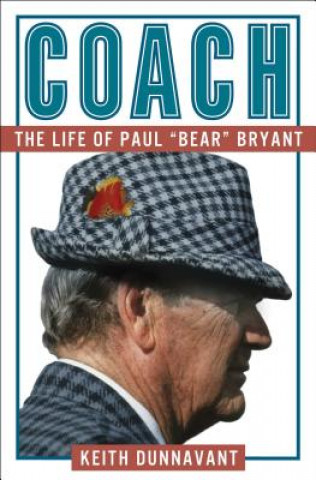 Knjiga Coach: The Life of Paul Bear Bryant Keith Dunnavant