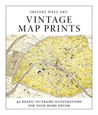 Kniha Instant Wall Art - Vintage Map Prints: 45 Ready-To-Frame Illustrations for Your Home Décor Adams Media