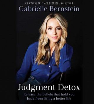 Audio Judgment Detox: Release the Beliefs That Hold You Back from Living a Better Life Gabrielle Bernstein