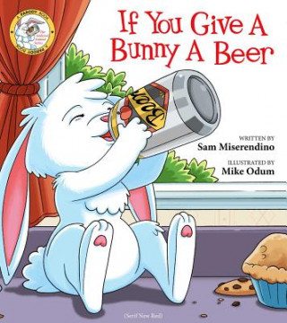 Książka If You Give a Bunny a Beer Sam Miserendino