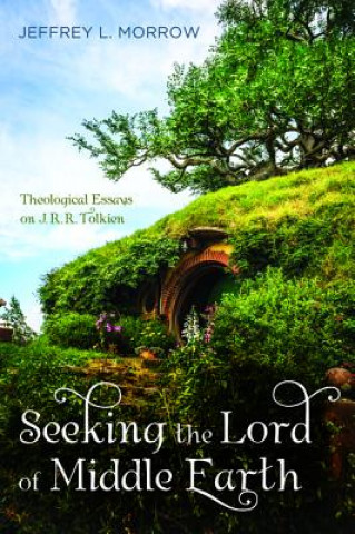 Könyv Seeking the Lord of Middle Earth Jeffrey L. Morrow